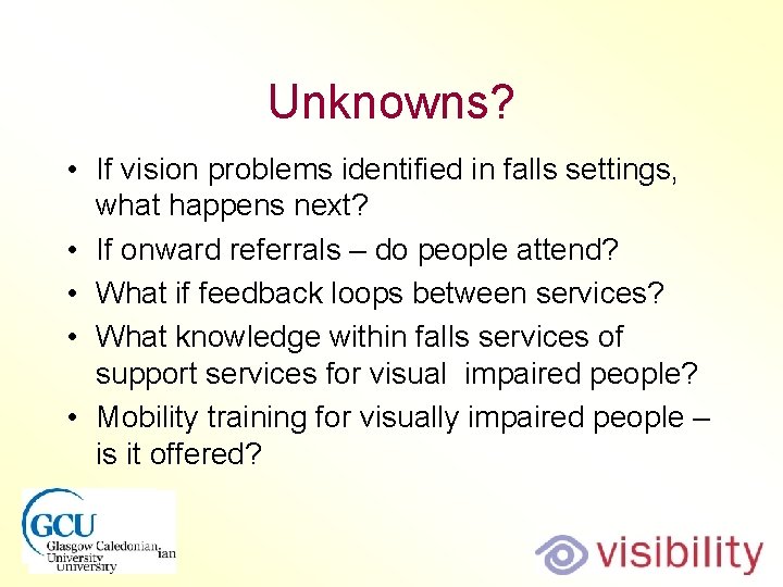 Unknowns? • If vision problems identified in falls settings, what happens next? • If