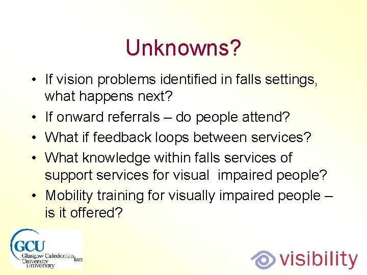 Unknowns? • If vision problems identified in falls settings, what happens next? • If Unknowns? • If vision problems identified in falls settings, what happens next? • If