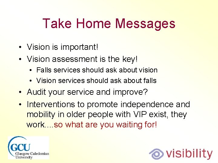 Take Home Messages • Vision is important! • Vision assessment is the key! •