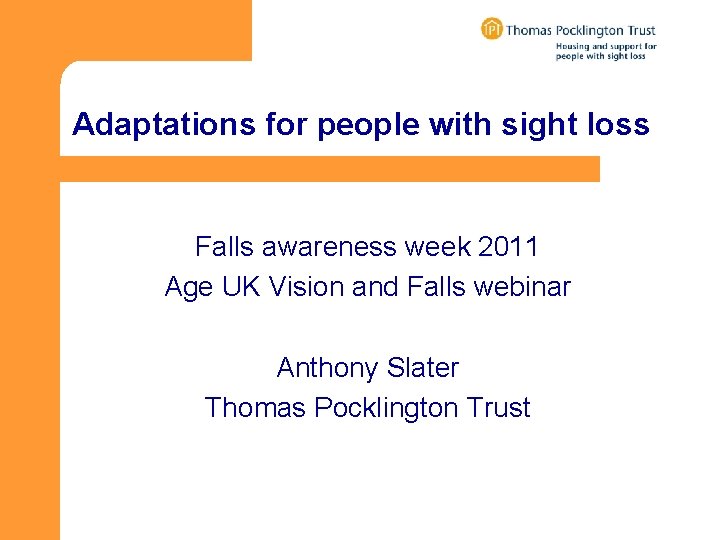 Adaptations for people with sight loss Falls awareness week 2011 Age UK Vision and Adaptations for people with sight loss Falls awareness week 2011 Age UK Vision and