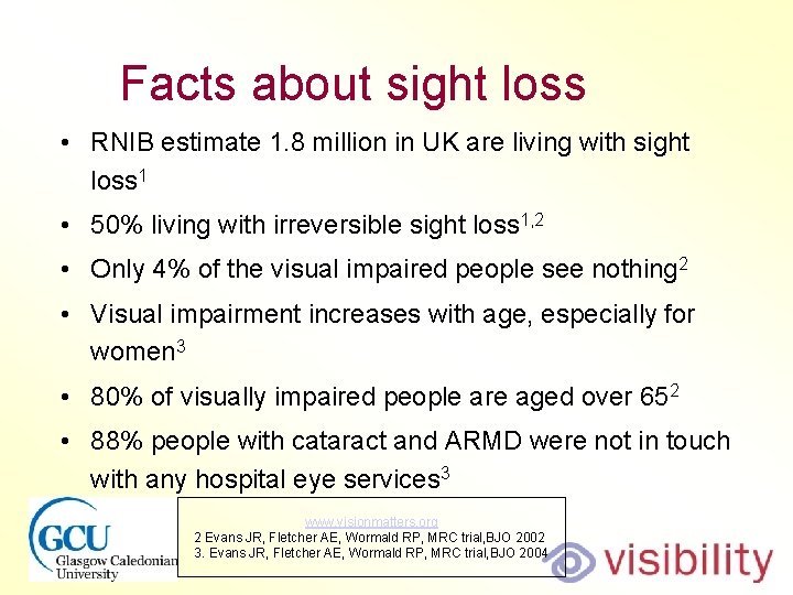 Facts about sight loss • RNIB estimate 1. 8 million in UK are living
