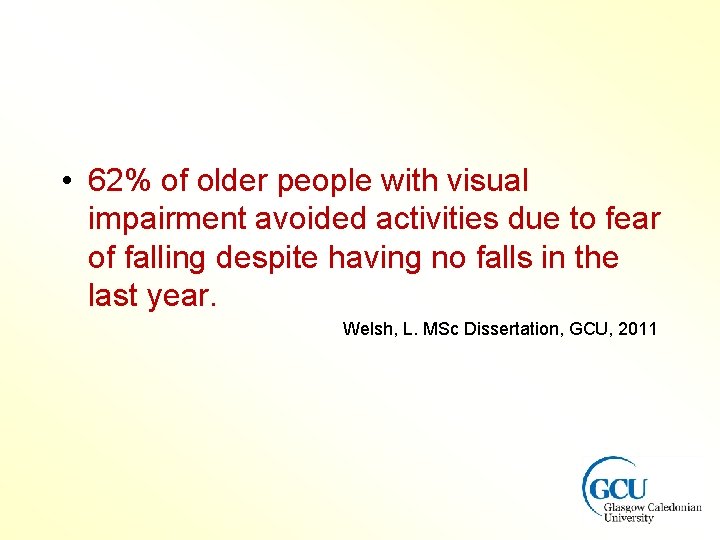 • 62% of older people with visual impairment avoided activities due to fear • 62% of older people with visual impairment avoided activities due to fear