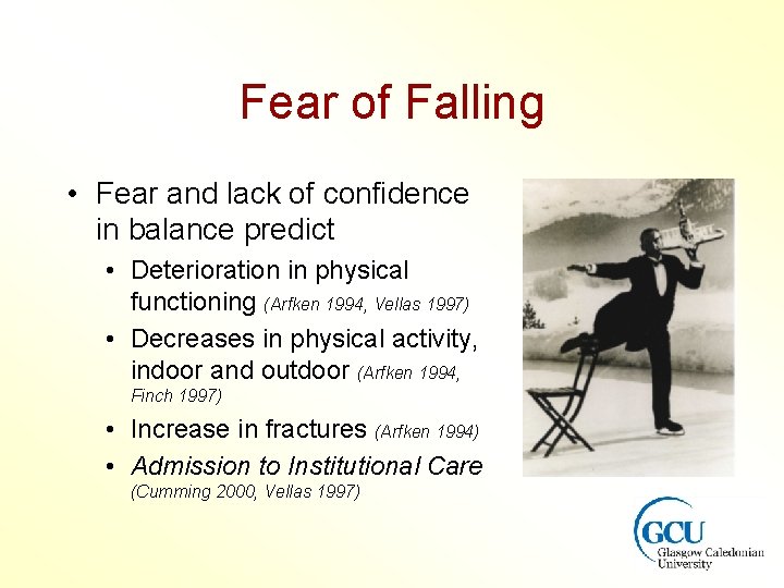 Fear of Falling • Fear and lack of confidence in balance predict • Deterioration