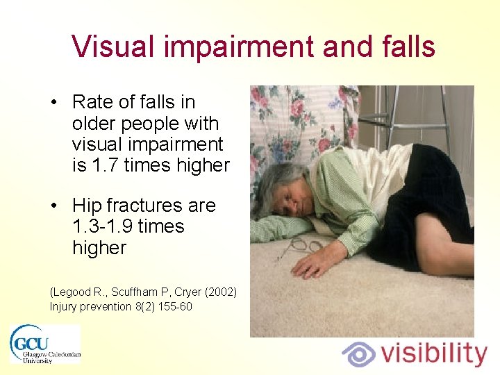 Visual impairment and falls • Rate of falls in older people with visual impairment Visual impairment and falls • Rate of falls in older people with visual impairment