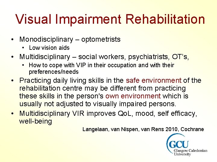 Visual Impairment Rehabilitation • Monodisciplinary – optometrists • Low vision aids • Multidisciplinary –