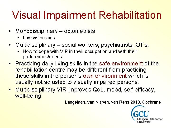 Visual Impairment Rehabilitation • Monodisciplinary – optometrists • Low vision aids • Multidisciplinary – Visual Impairment Rehabilitation • Monodisciplinary – optometrists • Low vision aids • Multidisciplinary –