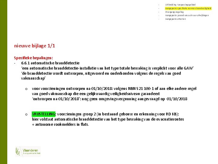 § § § • • Uitbreiding toepassingsgebied Aangepaste specifieke normen brandveiligheid Overgangsregeling Aangepaste procedure