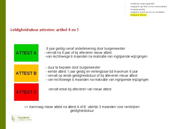 § § § • • Uitbreiding toepassingsgebied Aangepaste specifieke normen brandveiligheid Overgangsregeling Aangepaste procedure