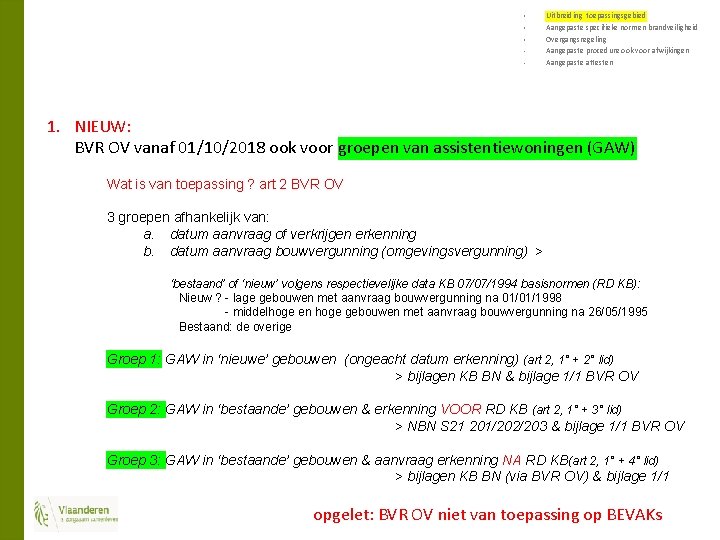 § § § • • Uitbreiding toepassingsgebied Aangepaste specifieke normen brandveiligheid Overgangsregeling Aangepaste procedure