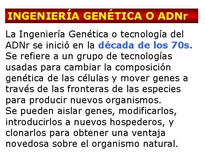 INGENIERÍA GENÉTICA O ADNr La Ingeniería Genética o tecnología del ADNr se inició en