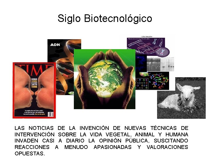 Siglo Biotecnológico LAS NOTICIAS DE LA INVENCIÓN DE NUEVAS TÉCNICAS DE INTERVENCIÓN SOBRE LA