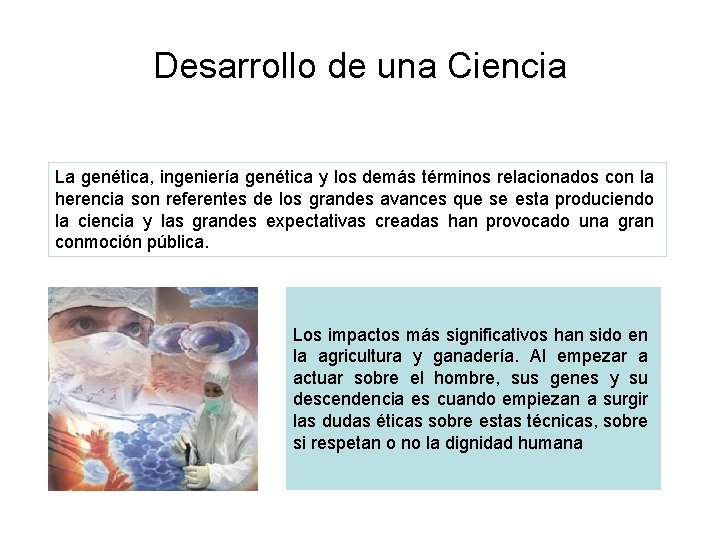 Desarrollo de una Ciencia La genética, ingeniería genética y los demás términos relacionados con