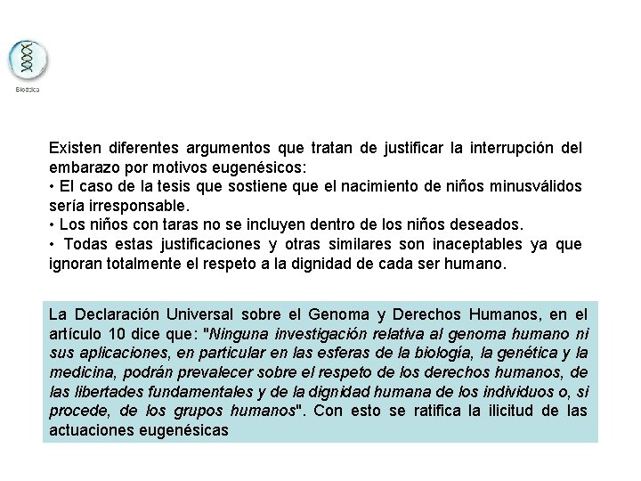 Existen diferentes argumentos que tratan de justificar la interrupción del embarazo por motivos eugenésicos: