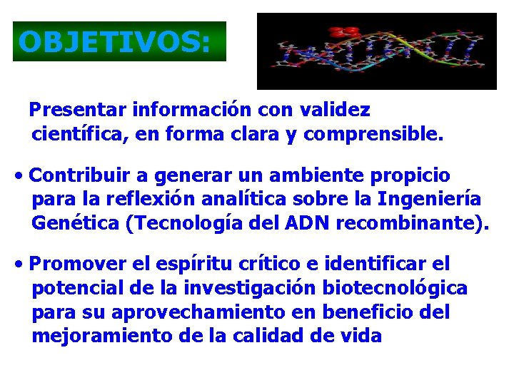 OBJETIVOS: • Presentar información con validez científica, en forma clara y comprensible. • Contribuir