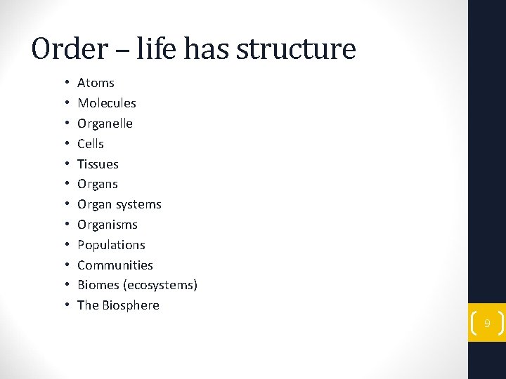 Order – life has structure • • • Atoms Molecules Organelle Cells Tissues Organ