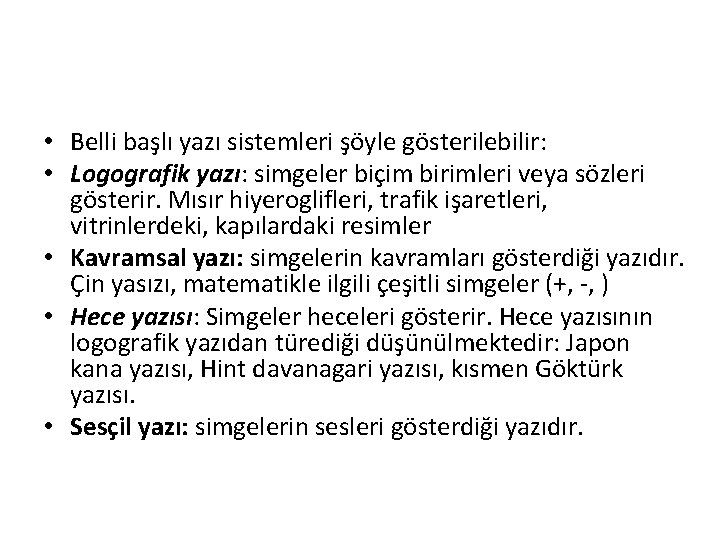  • Belli başlı yazı sistemleri şöyle gösterilebilir: • Logografik yazı: simgeler biçim birimleri