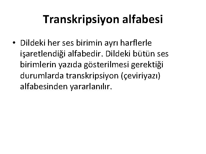 Transkripsiyon alfabesi • Dildeki her ses birimin ayrı harflerle işaretlendiği alfabedir. Dildeki bütün ses