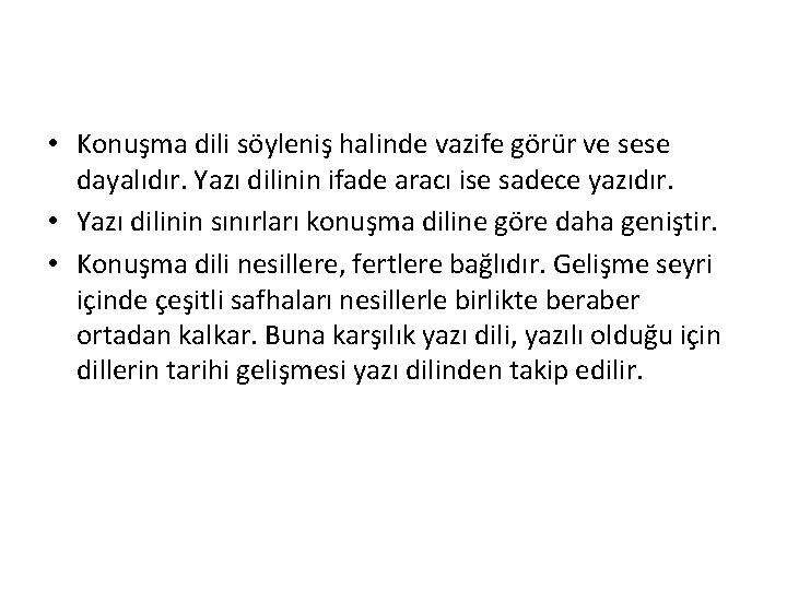  • Konuşma dili söyleniş halinde vazife görür ve sese dayalıdır. Yazı dilinin ifade