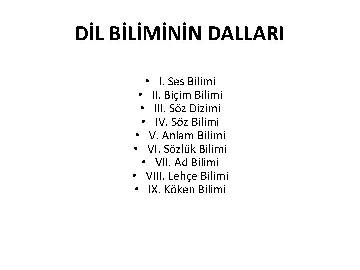 DİL BİLİMİNİN DALLARI • I. Ses Bilimi • II. Biçim Bilimi • III. Söz