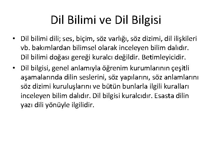 Dil Bilimi ve Dil Bilgisi • Dil bilimi dili; ses, biçim, söz varlığı, söz