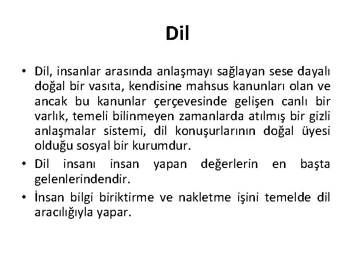 Dil • Dil, insanlar arasında anlaşmayı sağlayan sese dayalı doğal bir vasıta, kendisine mahsus