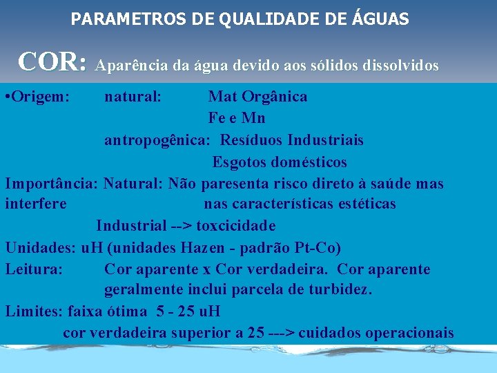 PARAMETROS DE QUALIDADE DE ÁGUAS COR: Aparência da água devido aos sólidos dissolvidos •