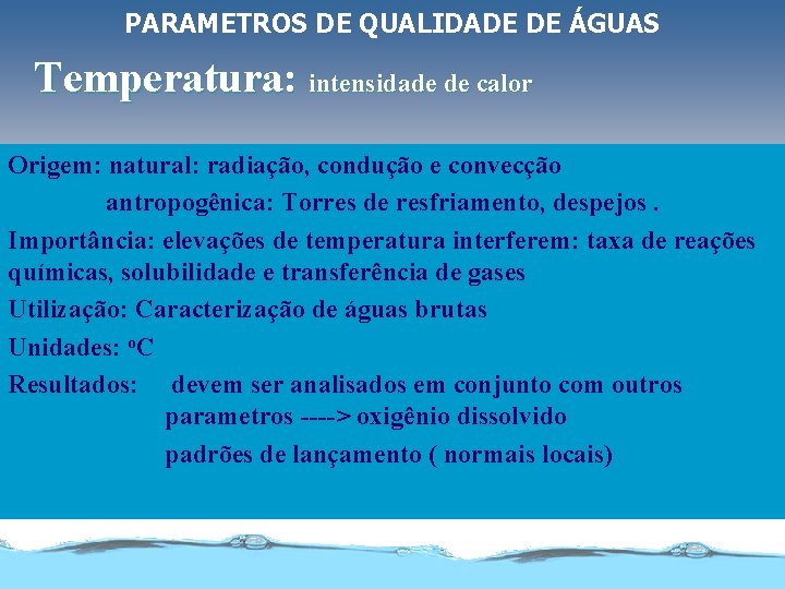 PARAMETROS DE QUALIDADE DE ÁGUAS Temperatura: intensidade de calor Origem: Origem natural: radiação, condução