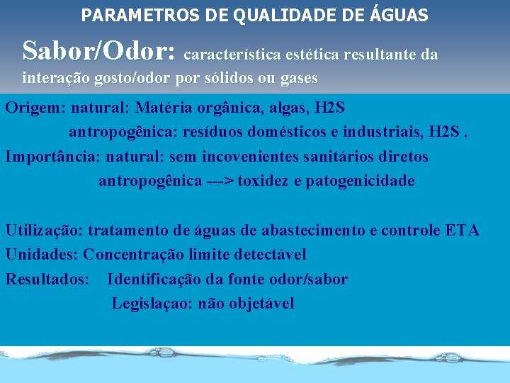 PARAMETROS DE QUALIDADE DE ÁGUAS Sabor/Odor: característica estética resultante da interação gosto/odor por sólidos