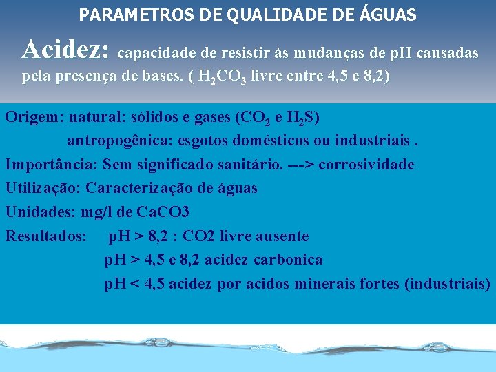 PARAMETROS DE QUALIDADE DE ÁGUAS Acidez: capacidade de resistir às mudanças de p. H