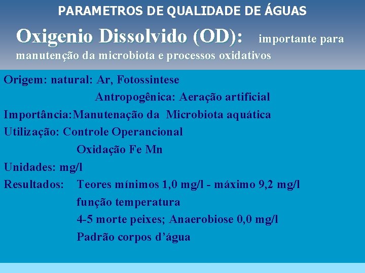 PARAMETROS DE QUALIDADE DE ÁGUAS Oxigenio Dissolvido (OD): importante para manutenção da microbiota e