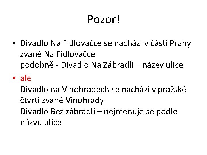 Pozor! • Divadlo Na Fidlovačce se nachází v části Prahy zvané Na Fidlovačce podobně