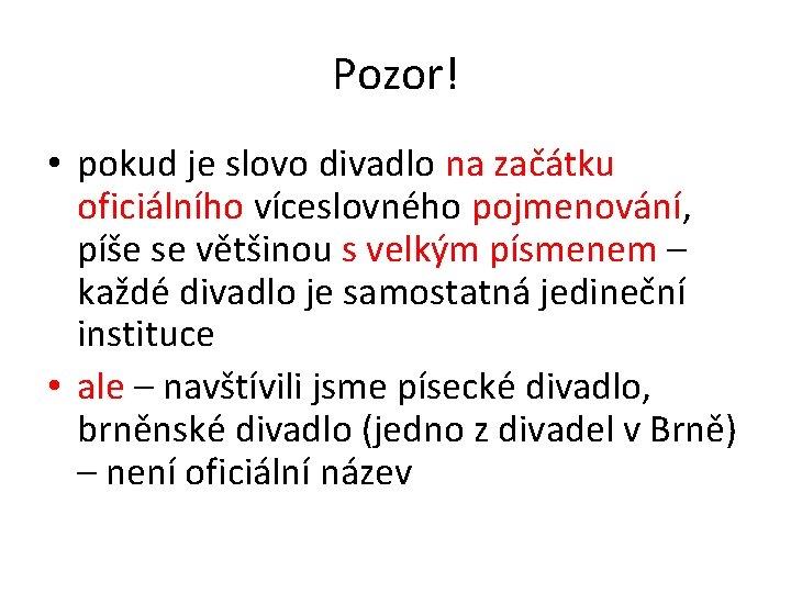 Pozor! • pokud je slovo divadlo na začátku oficiálního víceslovného pojmenování, píše se většinou