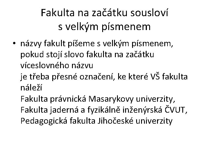 Fakulta na začátku sousloví s velkým písmenem • názvy fakult píšeme s velkým písmenem,