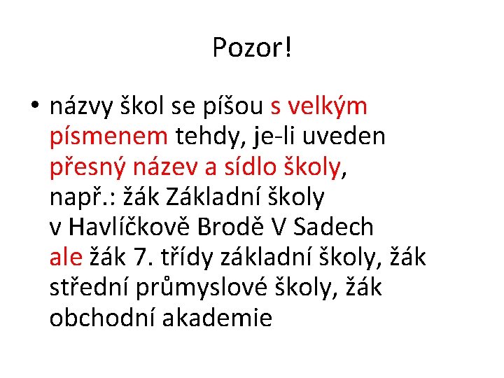 Pozor! • názvy škol se píšou s velkým písmenem tehdy, je-li uveden přesný název