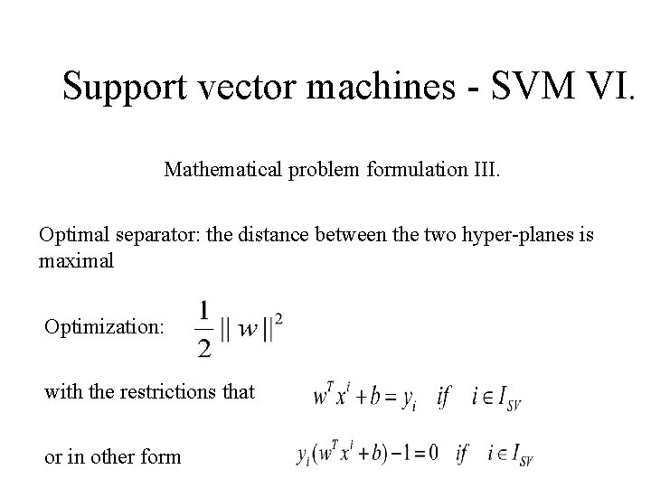 Support vector machines - SVM VI. Mathematical problem formulation III. Optimal separator: the distance Support vector machines - SVM VI. Mathematical problem formulation III. Optimal separator: the distance