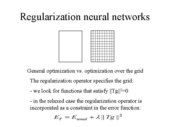 Regularization neural networks General optimization vs. optimization over the grid The regularization operator specifies Regularization neural networks General optimization vs. optimization over the grid The regularization operator specifies