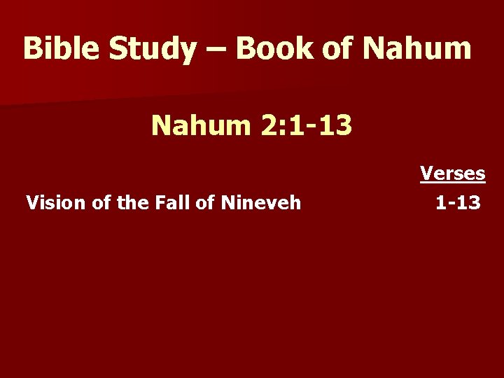 Bible Study – Book of Nahum 2: 1 -13 Vision of the Fall of