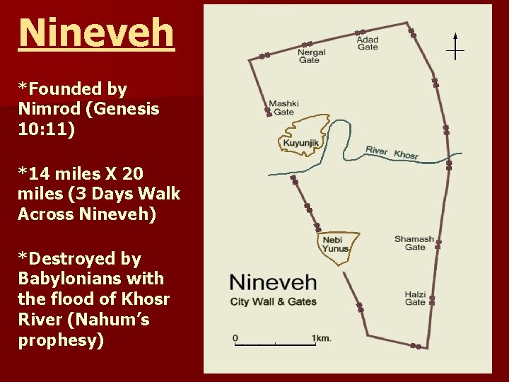Nineveh *Founded by Nimrod (Genesis 10: 11) *14 miles X 20 miles (3 Days