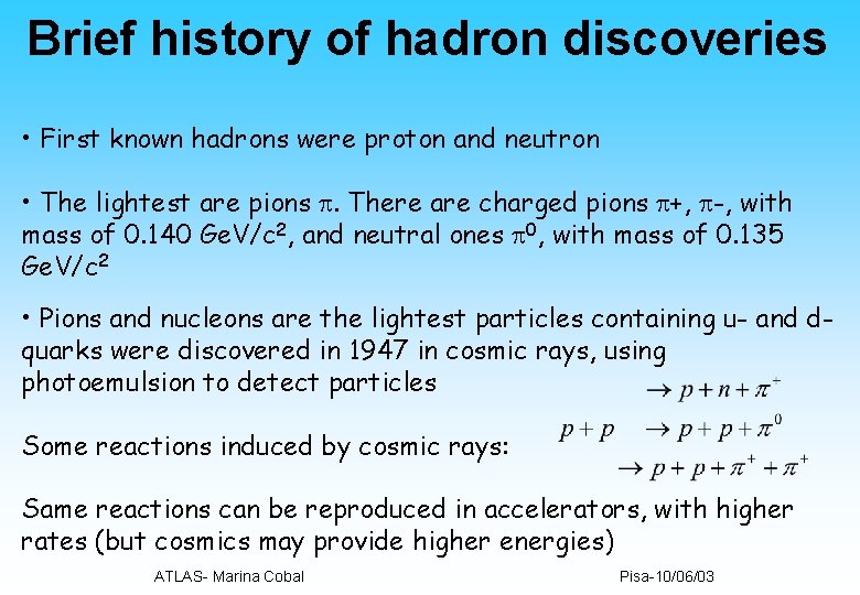 Brief history of hadron discoveries • First known hadrons were proton and neutron •