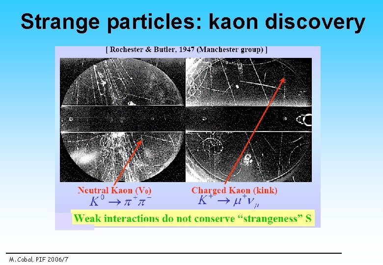 Strange particles: kaon discovery M. Cobal, PIF 2006/7 