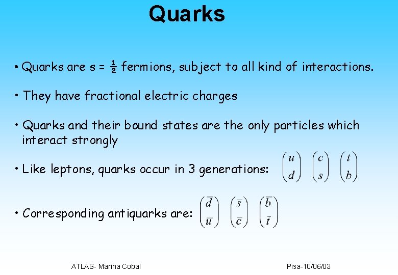 Quarks • Quarks are s = ½ fermions, subject to all kind of interactions.
