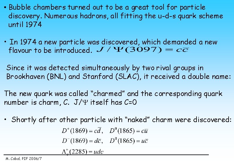  • Bubble chambers turned out to be a great tool for particle discovery.