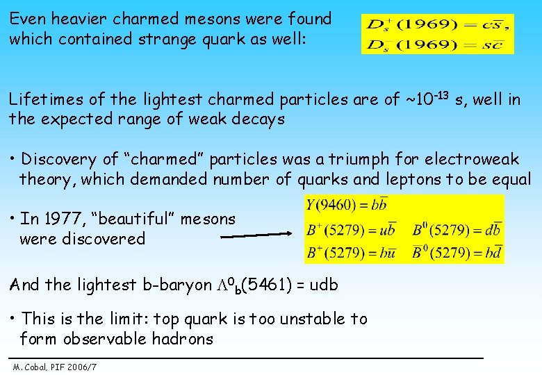 Even heavier charmed mesons were found which contained strange quark as well: Lifetimes of