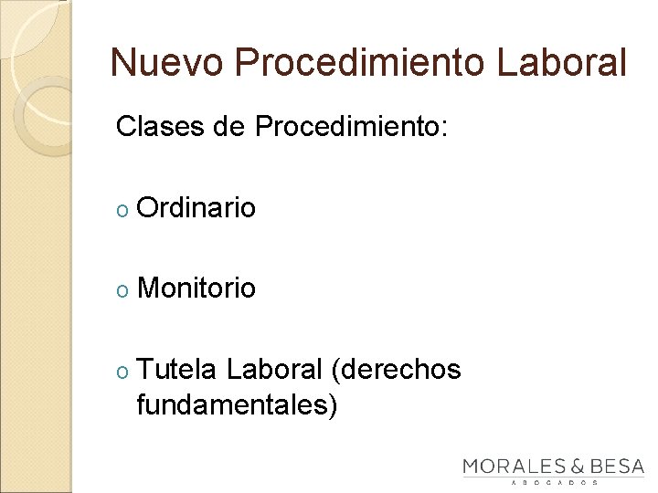 Nuevo Procedimiento Laboral Clases de Procedimiento: o Ordinario o Monitorio o Tutela Laboral (derechos