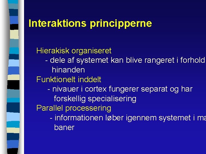 Interaktions principperne Hierakisk organiseret - dele af systemet kan blive rangeret i forhold hinanden