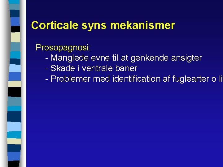 Corticale syns mekanismer Prosopagnosi: - Manglede evne til at genkende ansigter - Skade i