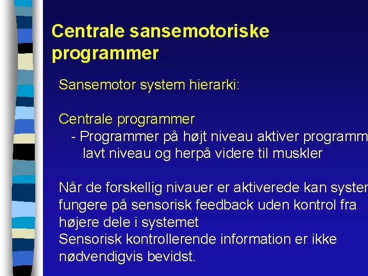 Centrale sansemotoriske programmer Sansemotor system hierarki: Centrale programmer - Programmer på højt niveau aktiver