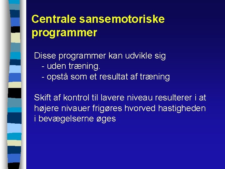 Centrale sansemotoriske programmer Disse programmer kan udvikle sig - uden træning. - opstå som