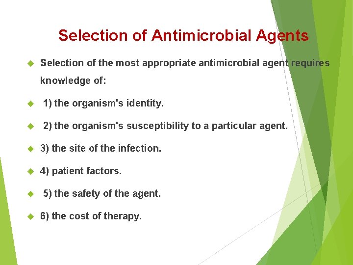 Selection of Antimicrobial Agents Selection of the most appropriate antimicrobial agent requires knowledge of: