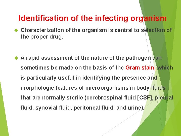 Identification of the infecting organism Characterization of the organism is central to selection of